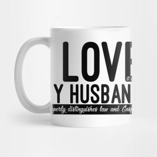 I Love (it when) My Husband Properly Distinguishes Law and Gospel Mug